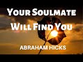 Your Soulmate Will Find You-Abraham Hicks(LOA)