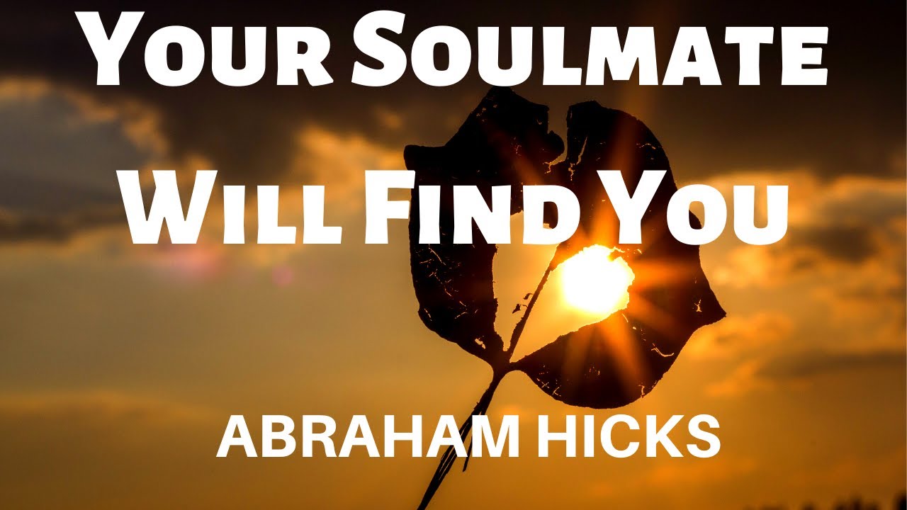 Your Soulmate Will Find You-Abraham Hicks(LOA)