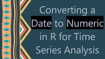 Converting a Date to Numeric in R for Time Series Analysis