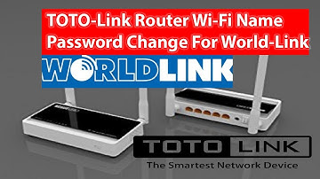 How to Configure TOTO-Link Router configuration for Worldlink Internet 2020?change Name & Password?