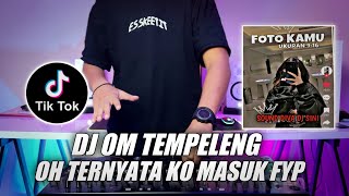 DJ OM TEMPELENG || OH TERNYATA KAU MASUK FYP VIRAL TIKTOK TERBARU 2022