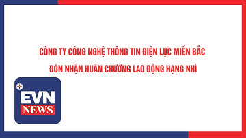 CÔNG TY CÔNG NGHỆ THÔNG TIN ĐIỆN LỰC MIỀN BẮC ĐÓN NHẬN HUÂN CHƯƠNG LAO ĐỘNG HẠNG NHÌ
