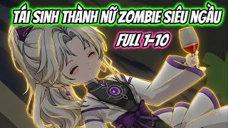 Full 1-10 | Tái Sinh Thành Nữ Zombie Siêu Ngầu | Xua VietSub