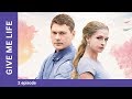 Give Me Life. Episode 2. Russian TV Series. StarMedia. Melodrama. English Subtitles