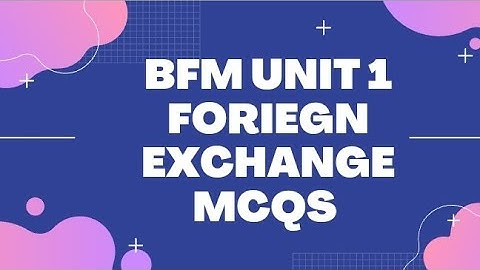 BFM MODULE A UNIT 1 FORIEGN EXCHANGE MCQS