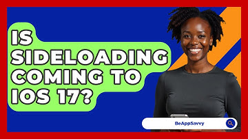 Is Sideloading Coming to iOS 17? - Be App Savvy