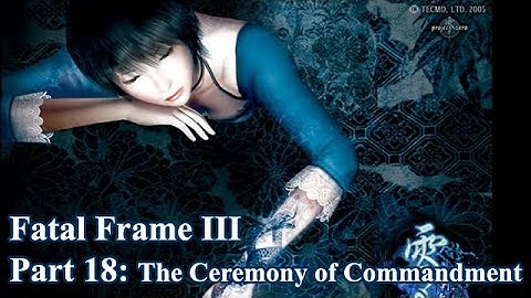 Let’s Play - Fatal Frame 3 - Part 18: The Ceremony of Commandment