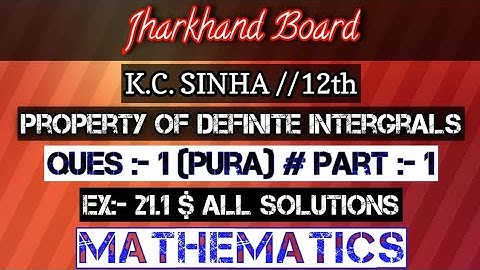 properties of definite integrals, k.c. sinha class 12th, ex:-21.1 , ques :-1  all solutions part :-1
