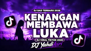 DJ SAD TERBARU 2026 - KENANGAN MEMBAWA LUKA - Dj YahdiAsri