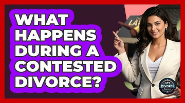 What Happens During A Contested Divorce?