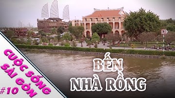 Bến Nhà Rồng – nơi in dấu chân Bác | Cuộc Sống Sài Gòn