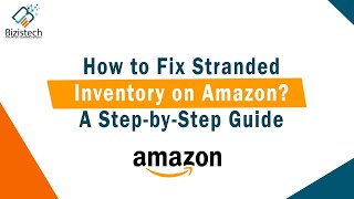 How to Fix Stranded Inventory on Amazon A Step by Step Guide | Bizistech