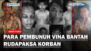 TERUNGKAP PENGAKUAN Para Pembunuh Vina, Bantah Rudapaksa Korban Tak Dijerat Pasal Pemerkosaan