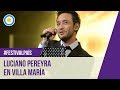 Festival de Villa María 2015 - Luciano Pereyra - 07-02-15
