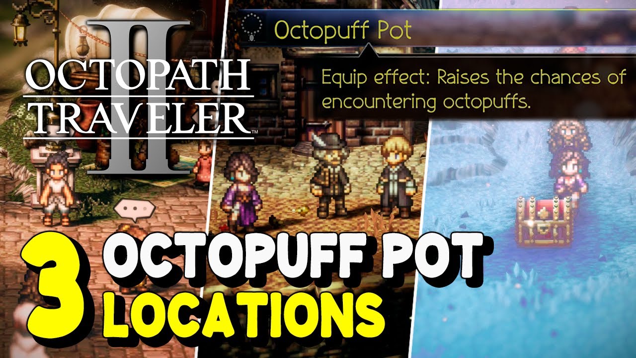 Octopath Traveler 2 OCTOPUFF POT LOCATIONS (Increase chance of ...