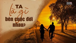 Blog Radio 618: Ta là gì bên cuộc đời nhau?