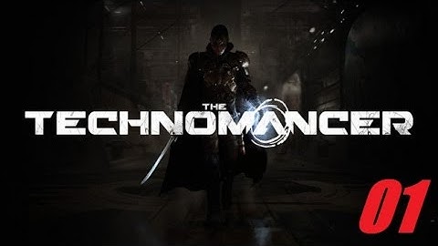 The Technomancer Part 1 (Let