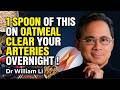 Add THIS One Ingredient to Your Oatmeal to Clear Your Arteries Overnight! Dr William Li