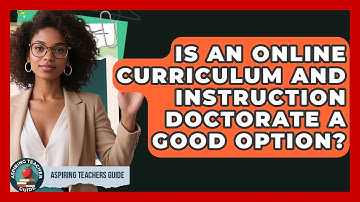 Is An Online Curriculum And Instruction Doctorate A Good Option? - Aspiring Teacher Guide