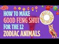 How To Make Good Feng Shui For The 12 Zodiac Animals To Attract Luck and Prosperity
