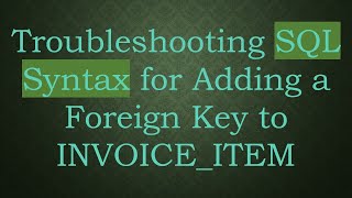 Troubleshooting SQL Syntax for Adding a Foreign Key to INVOICE_ITEM
