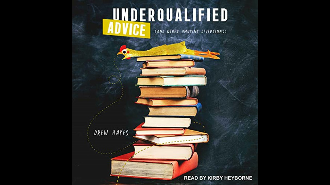 Underqualified Advice: (and Other Amusing Diversions) by Drew Hayes | Full Audiobook
