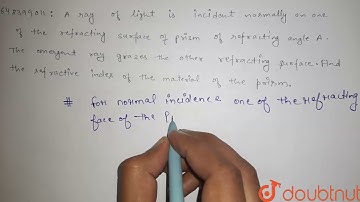 A ray of light is incident normally on one of the refracting surfaces of a prism of refracting a...