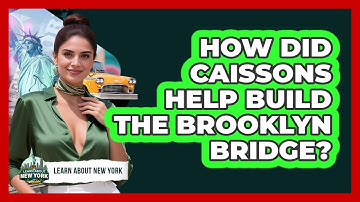 How Did Caissons Help Build The Brooklyn Bridge? - Learn About New York