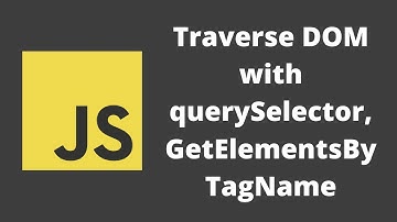 55. Traversing the DOM using Query Selector and getElementsByClassName, TagName and getElementById