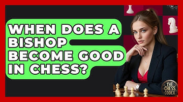 When Does A Bishop Become Good In Chess? - The Chess Codex