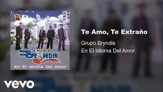 Grupo Bryndis - Te Amo, Te Extraño (Audio)