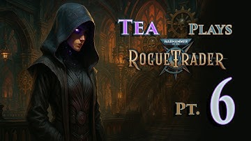 Tea Plays 40k Rogue Trader - Part 6 (Longplay)