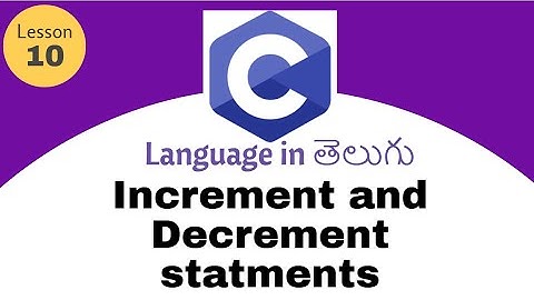 Increment and Decrement statements in c language in Telugu | lesson -10