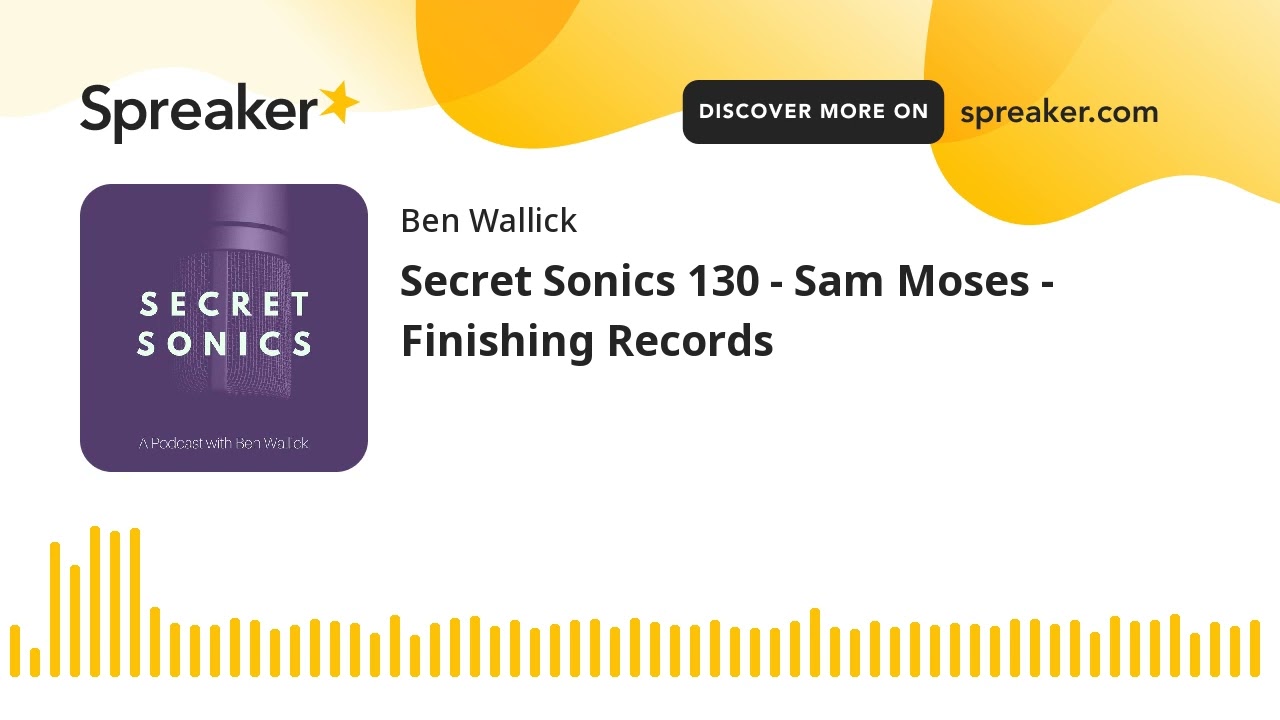 Secret Sonics 130 - Sam Moses - Finishing Records (part 8 of 9)