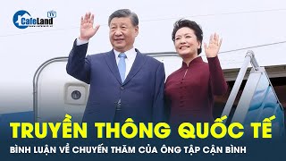 Truyền thông quốc tế bình luận về chuyến thăm Việt nam của Chủ tịch Tập Cận Bình | CafeLand