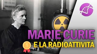 Marie Curie e la scoperta della Radioattività ☢