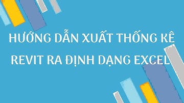 DSCONS | Hướng dẫn xuất thống kê Revit ra định dạng Excel