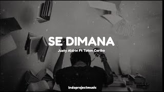 SE DIMANA - Justy Aldrin Ft Toton caribo ( lirik )