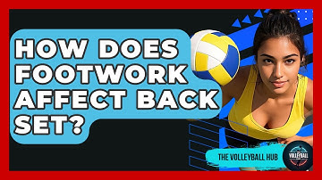 How Does Footwork Affect Back Set? - The Volleyball Hub
