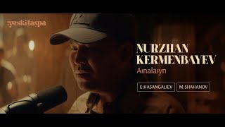 Nurzhan Kermenbayev | Aınalaıyn | Yeski taspa