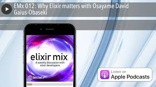 EMx 012: Why Elixir matters with Osayame David Gaius-Obaseki