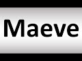 How to Pronounce Maeve