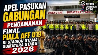 Apel Pasukan Gabungan Pengamanan Final Piala AFF U19 di Stadion Utama Sumatera Utara 2026