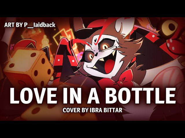 Love in a Bottle (Hazbin Hotel: Season 2) 【cover by Ibra Bittar】