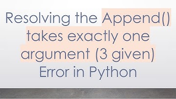Resolving the Append() takes exactly one argument (3 given) Error in Python