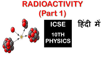 RADIOACTIVITY - ICSE Class 10 Physics(part 1)