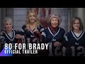 80 For Brady | Official Trailer