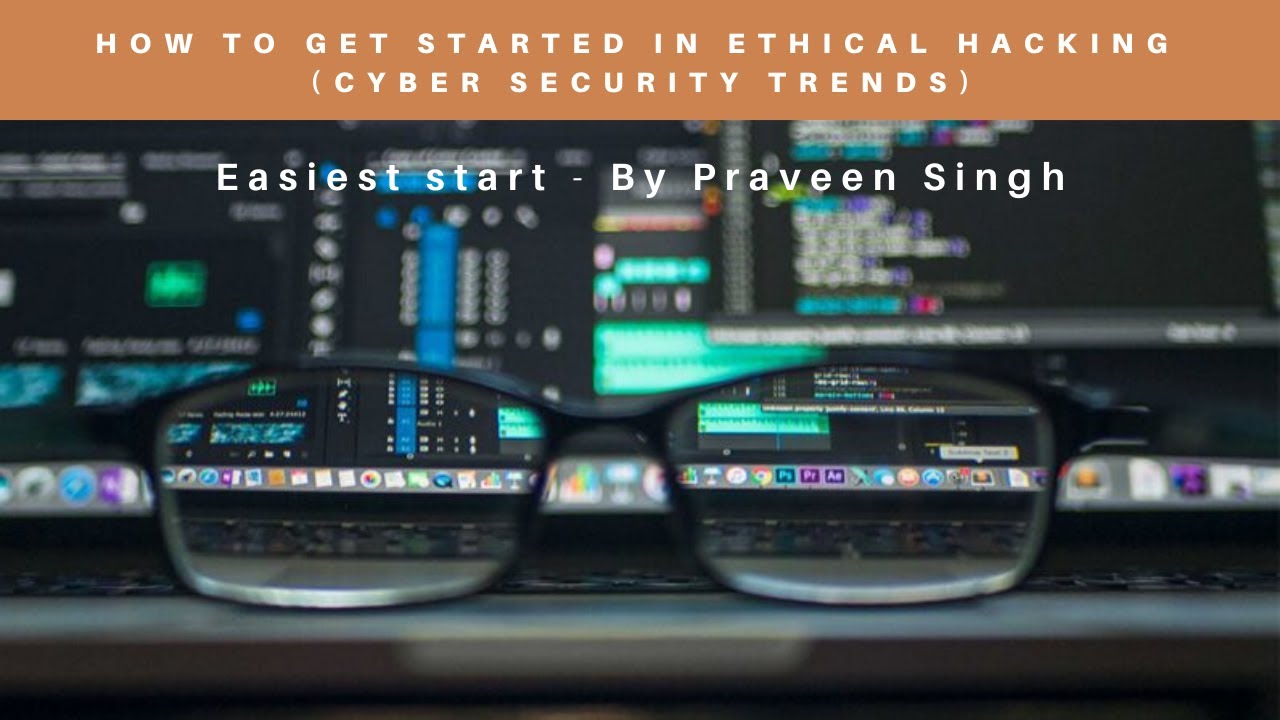 HOW TO GET STARTED IN ETHICAL HACKING ( Cyber Security Trends)