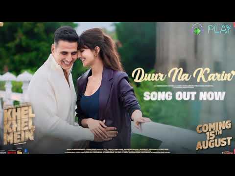 KHEL KHEL MEIN: DUUR NA KARIN | Akshay Kumar Vaani Tanishk Vishal Zahrah Taapse Ammy Aditya Kumaar