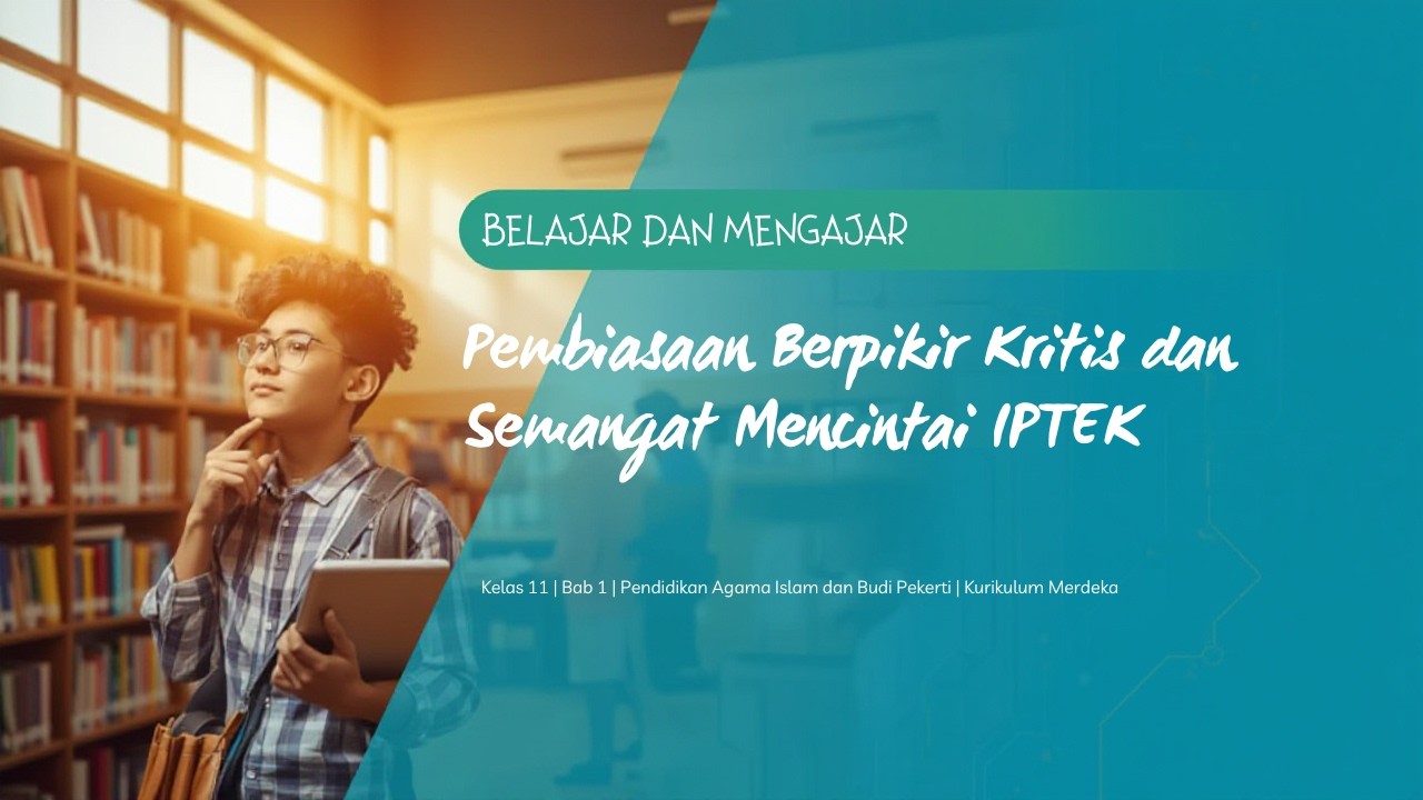 BAB 1: Pembiasaan Berpikir Kritis dan Semangat Mencintai Iptek (PAI Kelas 11 Kurmer)